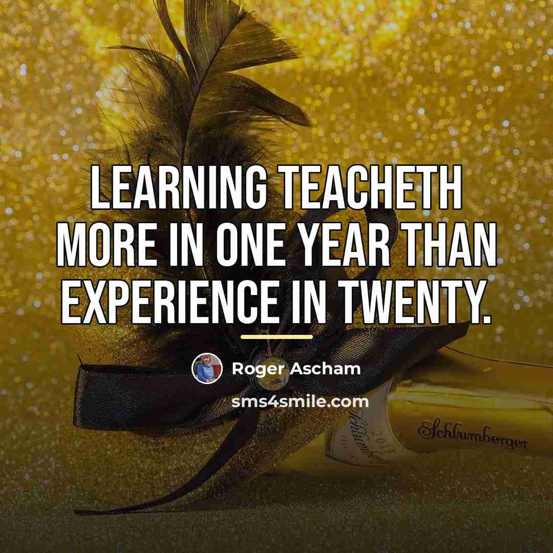 “Learning teacheth more in one year than experience in twenty.…” quote by Roger Ascham