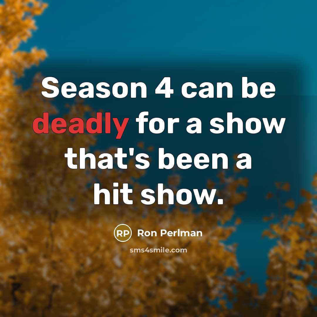 “Season 4 can be deadly for a show that's been…” quote by Ron Perlman