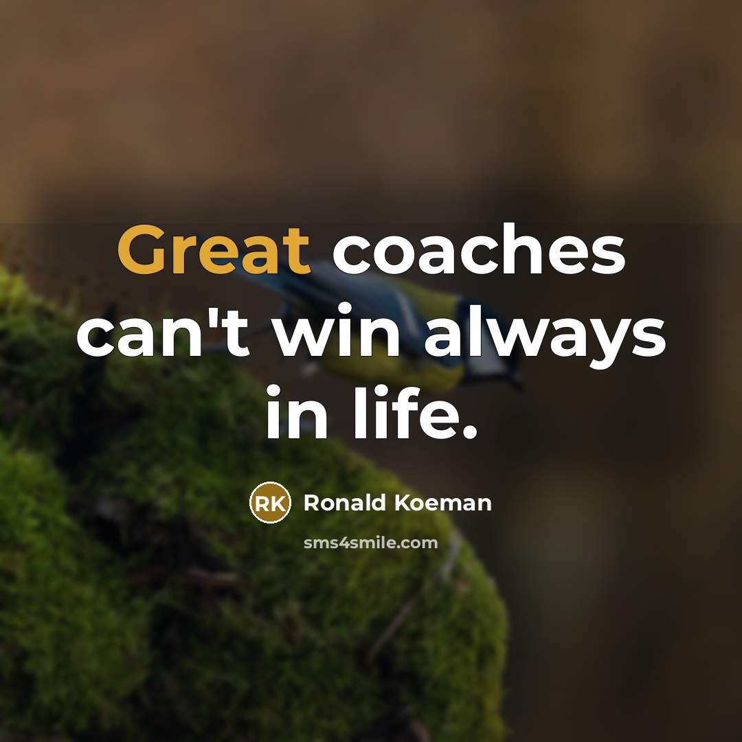 “Great coaches can't win always in life.…” quote by Ronald Koeman