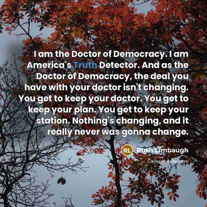 “I am the Doctor of Democracy. I am America's Truth…” quote by Rush Limbaugh