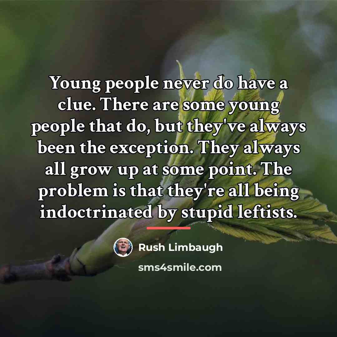 “Young people never do have a clue. There are some…” quote by Rush Limbaugh