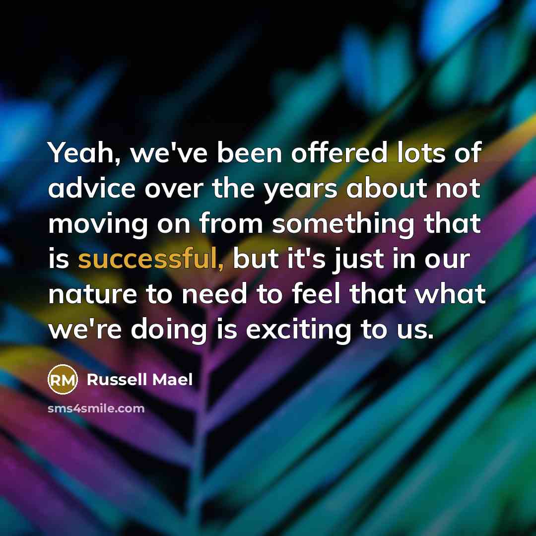 “Yeah, we've been offered lots of advice over the years…” quote by Russell Mael