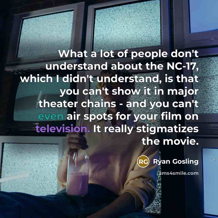 “What a lot of people don't understand about the NC-17,…” quote by Ryan Gosling