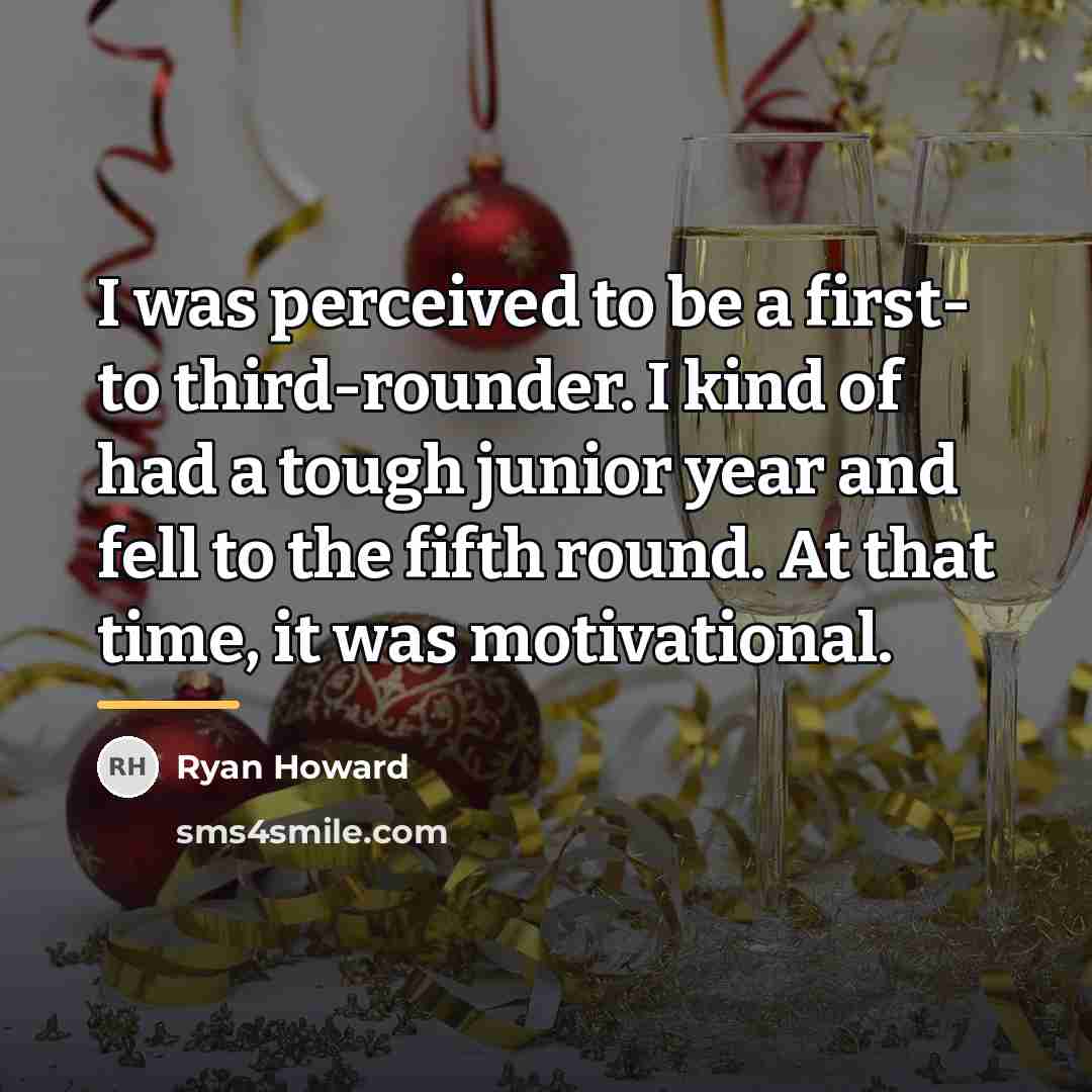 “I was perceived to be a first- to third-rounder. I…” quote by Ryan Howard