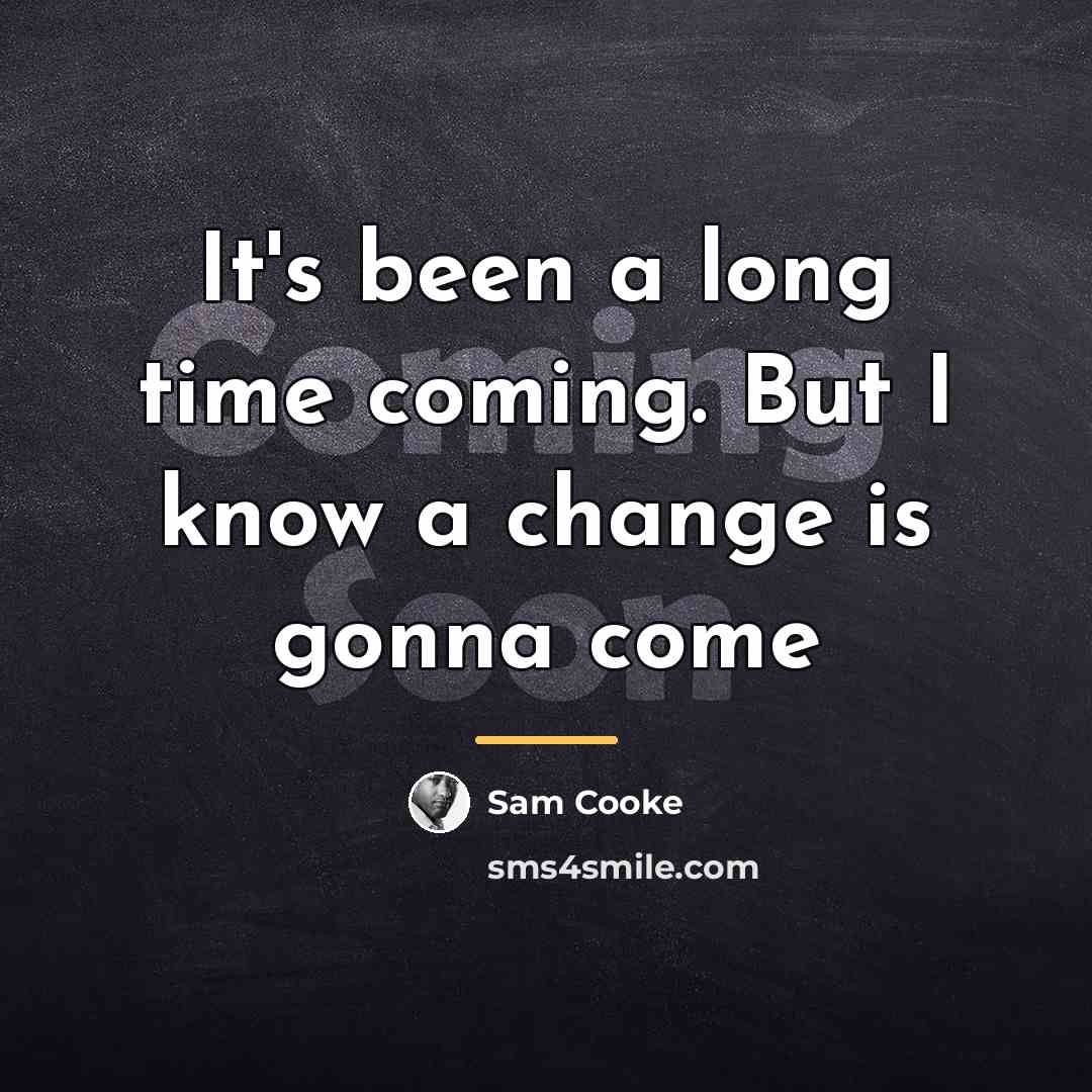 “It's been a long time coming. But I know a…” quote by Sam Cooke