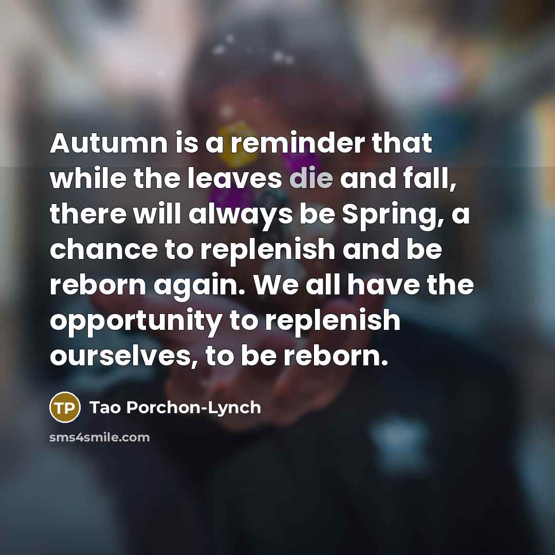 “Autumn is a reminder that while the leaves die and…” quote by Tao Porchon-Lynch