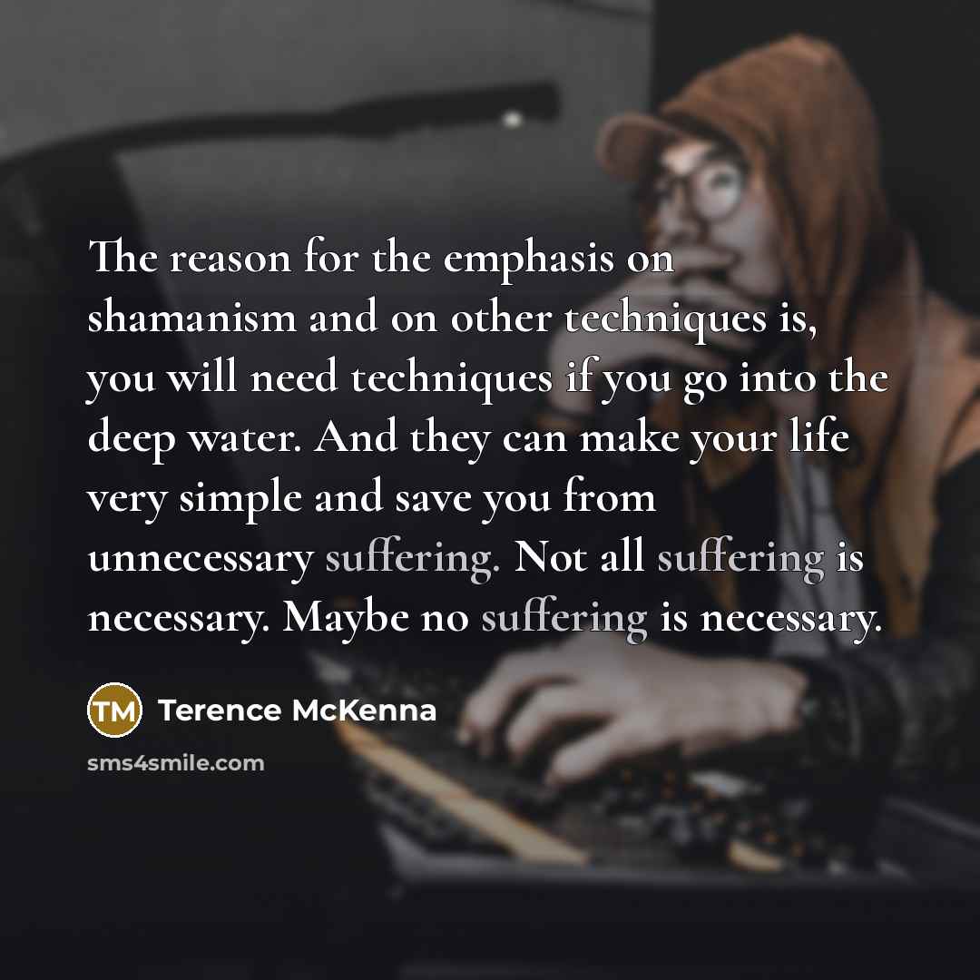 “The reason for the emphasis on shamanism and on other…” quote by Terence McKenna