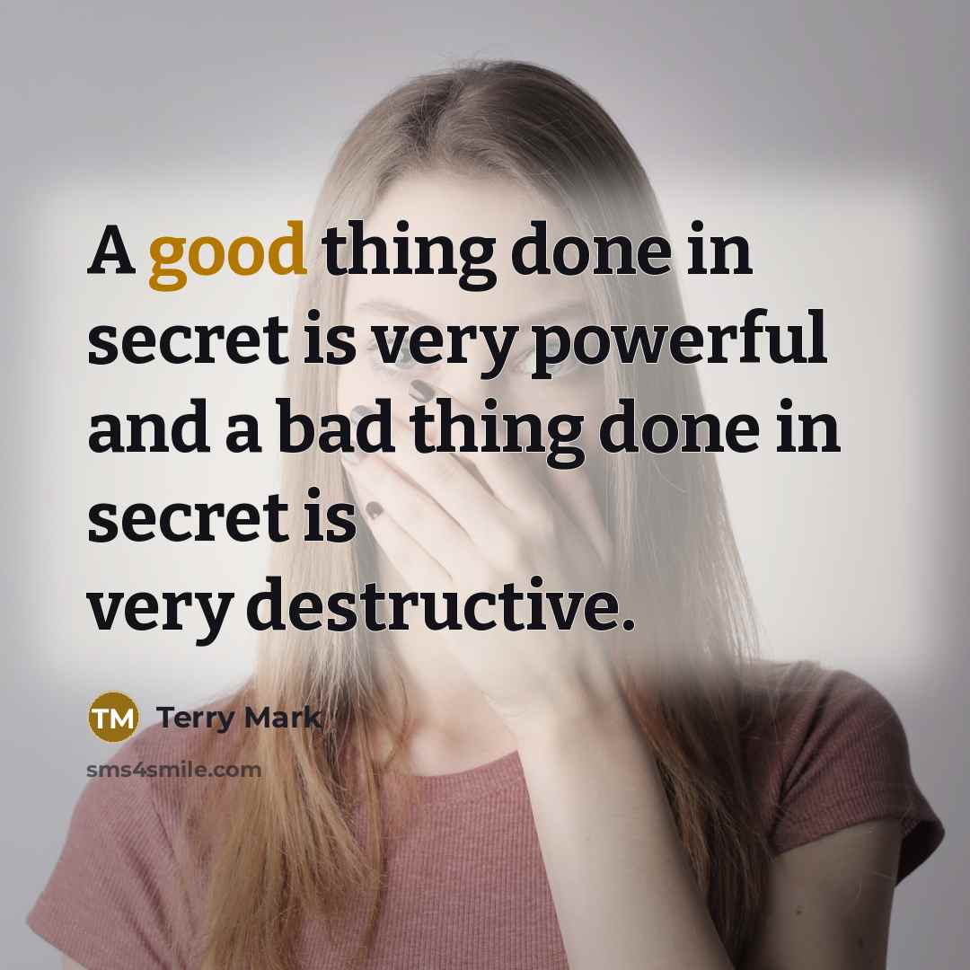“A good thing done in secret is very powerful and…” quote by Terry Mark