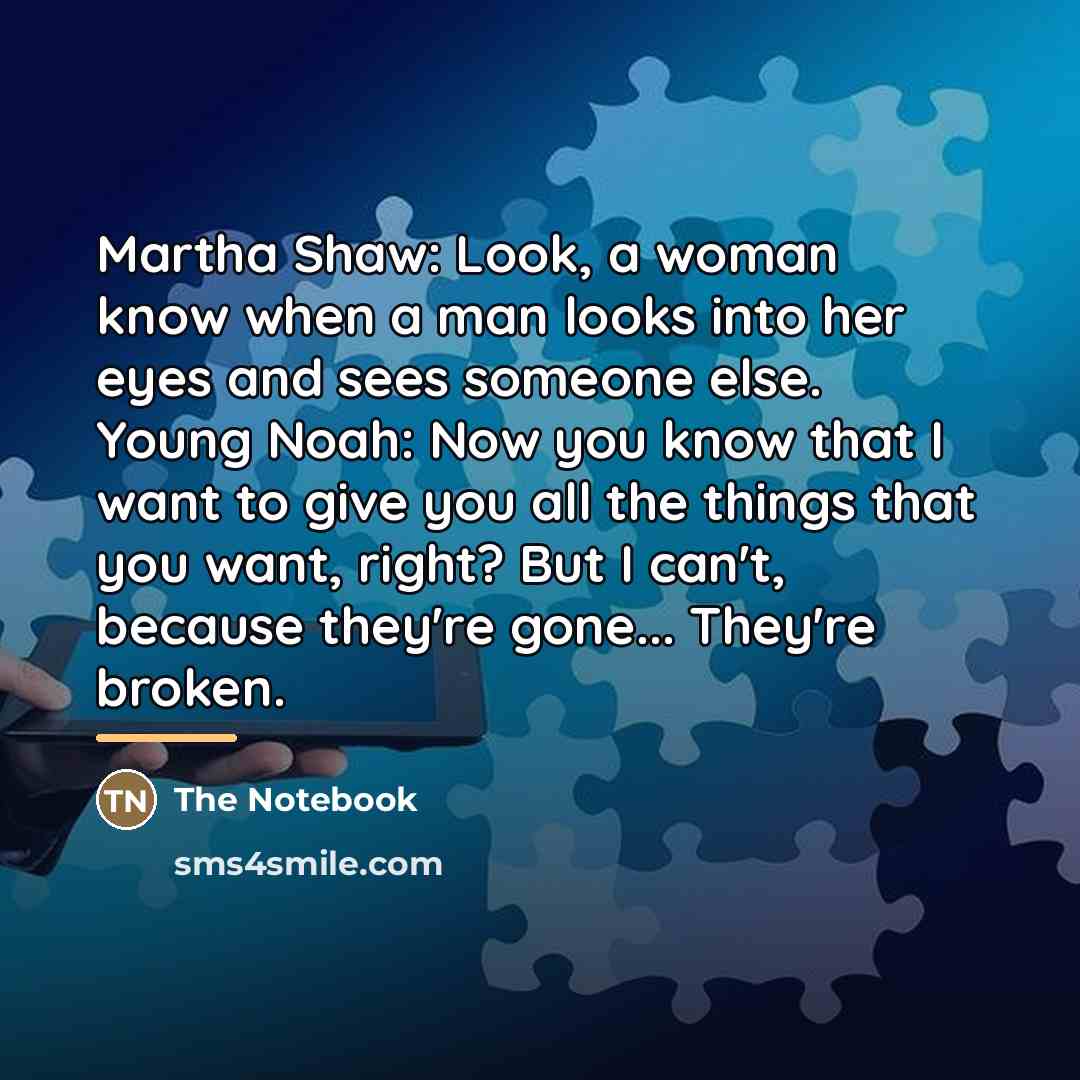 “Martha Shaw: Look, a woman know when a man looks…” quote by The Notebook