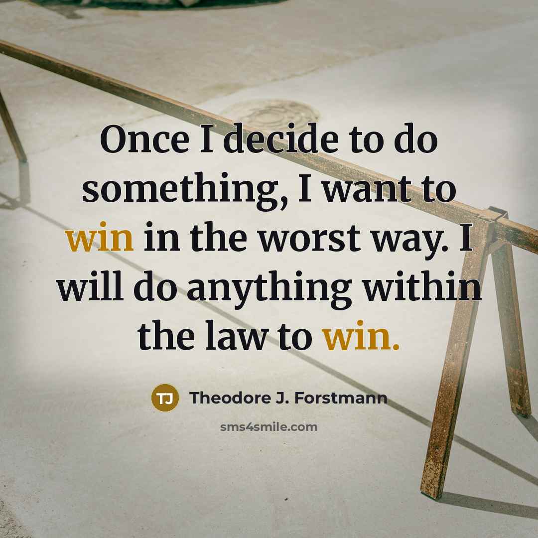 “Once I decide to do something, I want to win…” quote by Theodore J. Forstmann