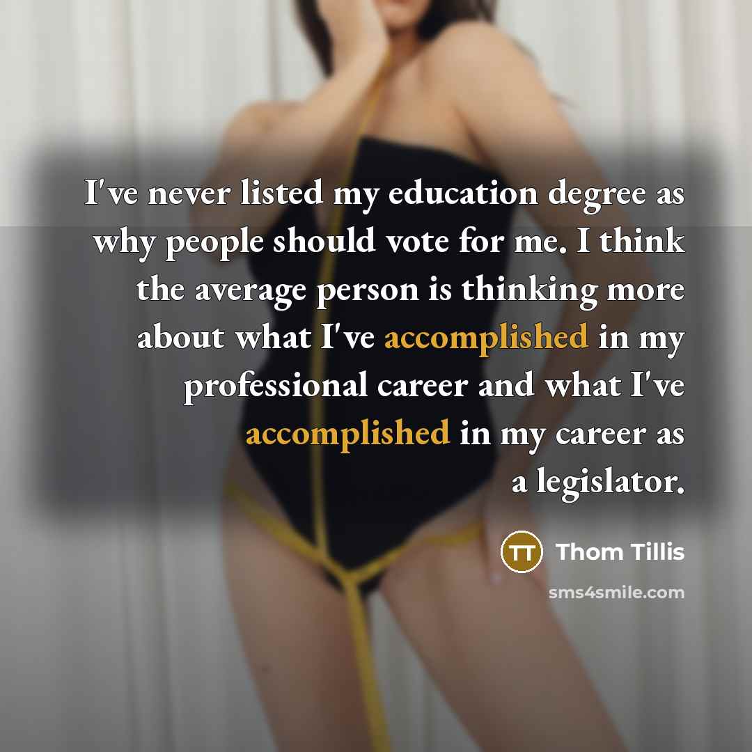 “I've never listed my education degree as why people should…” quote by Thom Tillis
