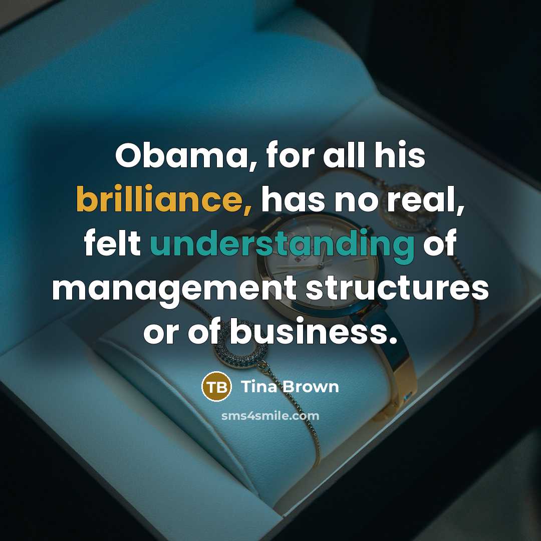 “Obama, for all his brilliance, has no real, felt understanding…” quote by Tina Brown