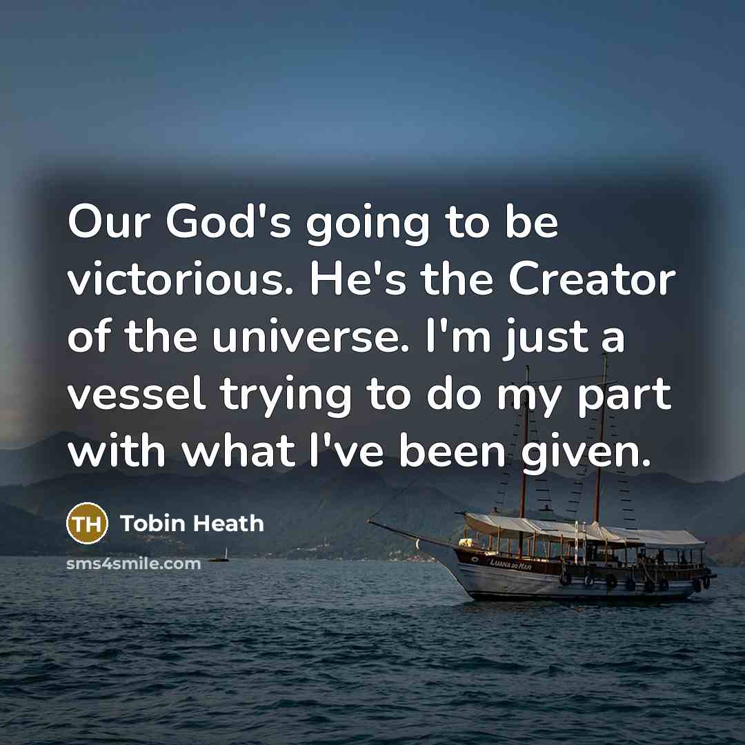 “Our God's going to be victorious. He's the Creator of…” quote by Tobin Heath