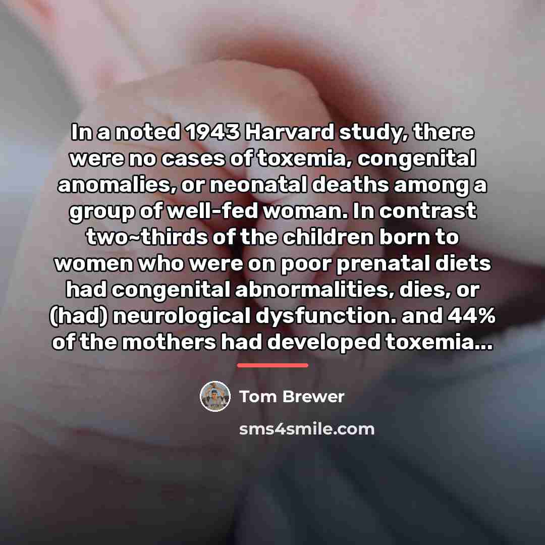 “In a noted 1943 Harvard study, there were no cases…” quote by Tom Brewer
