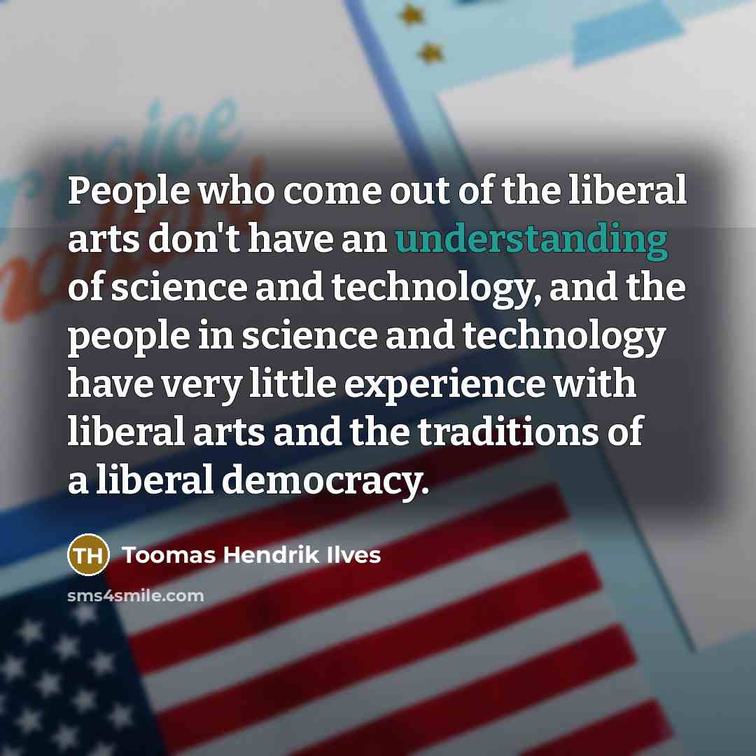 “People who come out of the liberal arts don't have…” quote by Toomas Hendrik Ilves