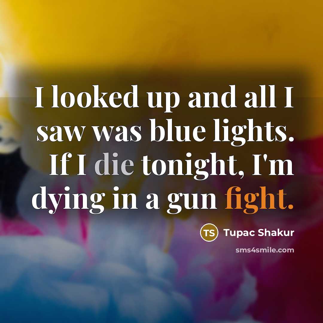 “I looked up and all I saw was blue lights.…” quote by Tupac Shakur