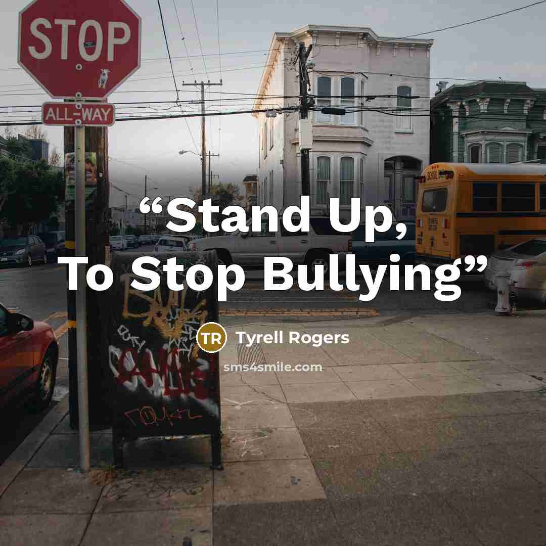 “Stand Up, To Stop Bullying” quote by Tyrell Rogers