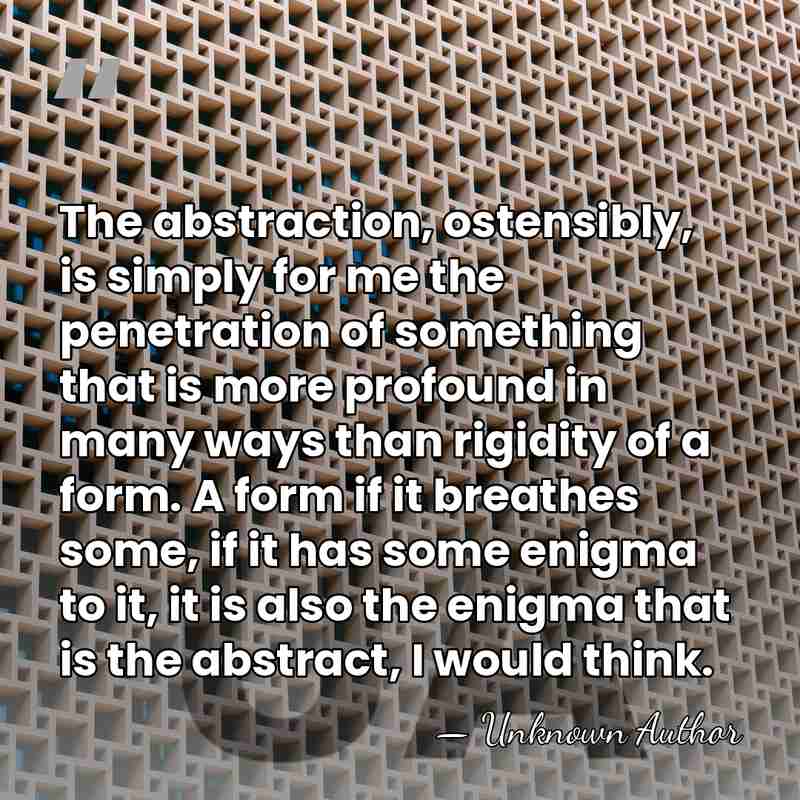 The abstraction, ostensibly, is simply for me the penetration of something that&hellip; - Unknown Author