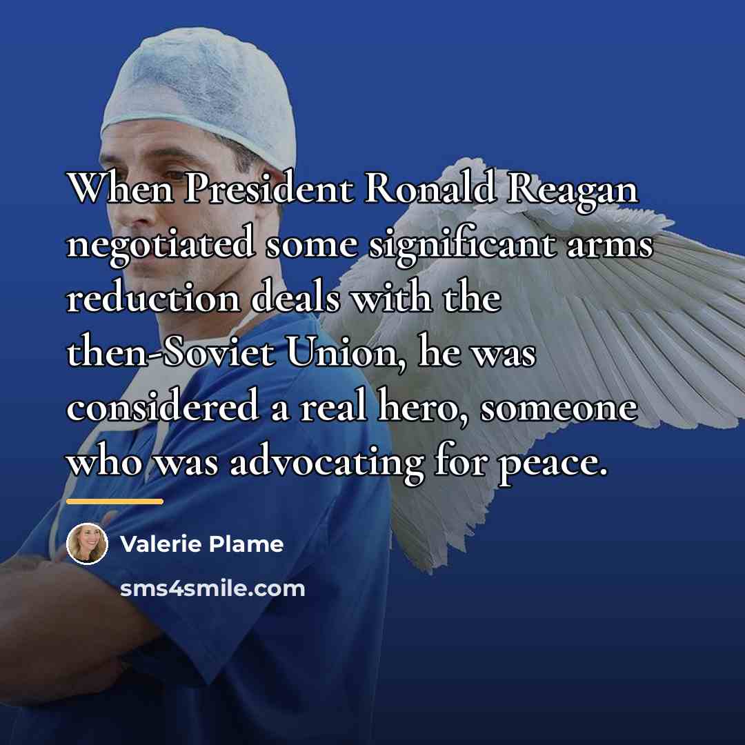 “When President Ronald Reagan negotiated some significant arms reduction deals…” quote by Valerie Plame