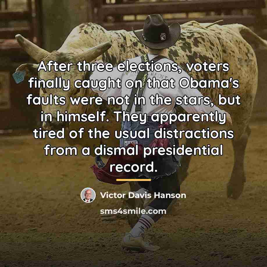 “After three elections, voters finally caught on that Obama's faults…” quote by Victor Davis Hanson