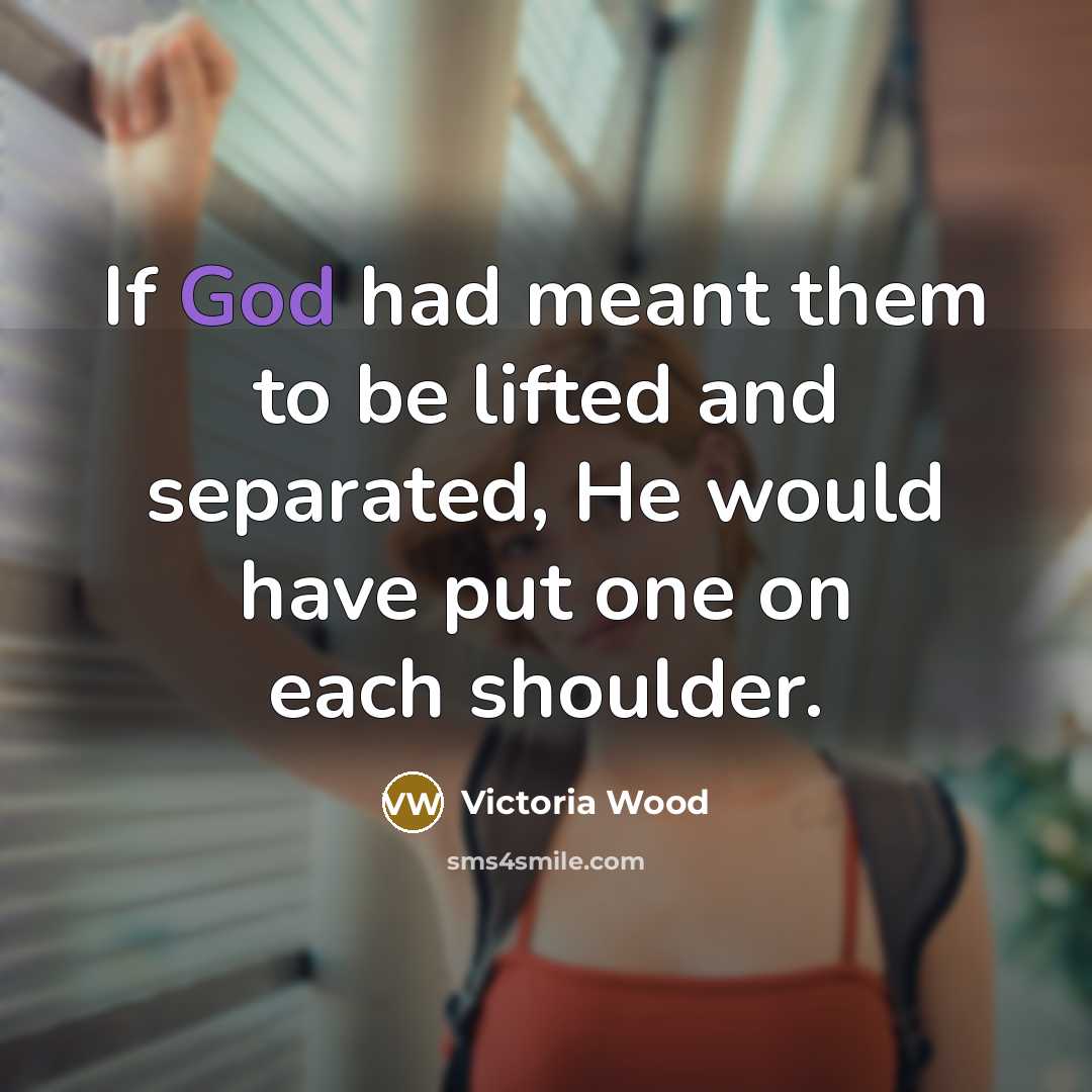 “If God had meant them to be lifted and separated,…” quote by Victoria Wood