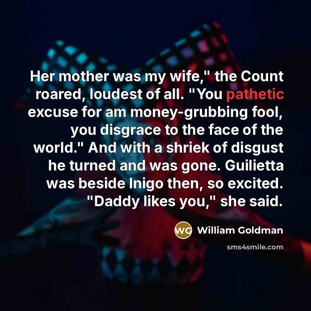 “Her mother was my wife," the Count roared, loudest of…” quote by William Goldman