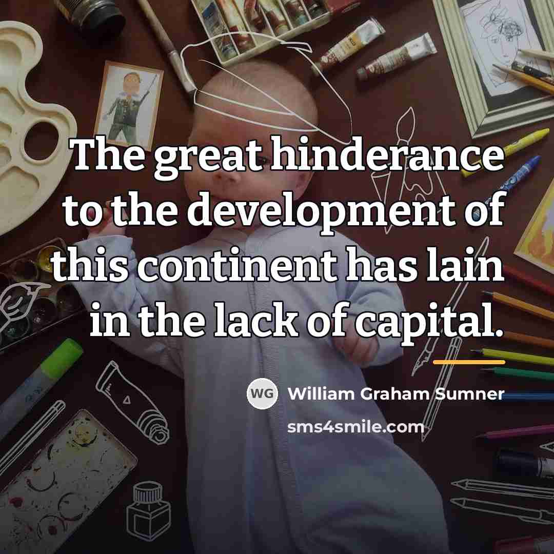“The great hinderance to the development of this continent has…” quote by William Graham Sumner