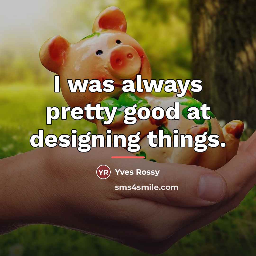 “I was always pretty good at designing things.…” quote by Yves Rossy