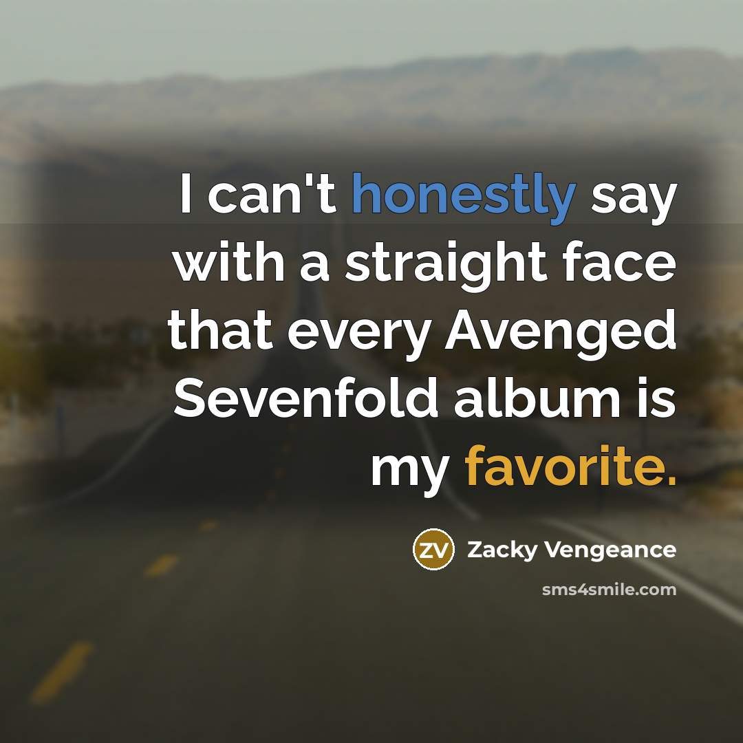 “I can't honestly say with a straight face that every…” quote by Zacky Vengeance