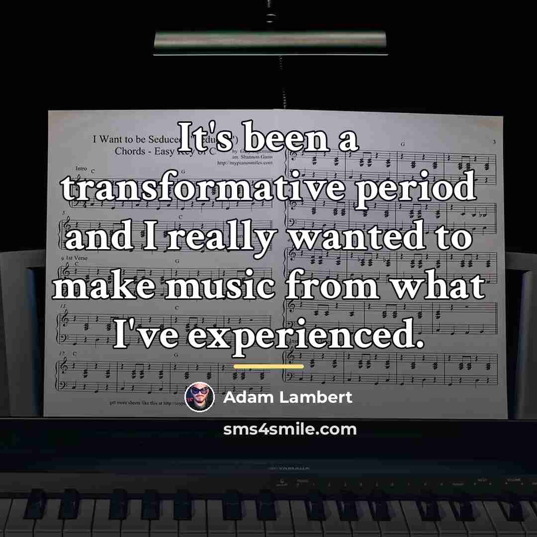“It's been a transformative period and I really wanted to…” quote by Adam Lambert