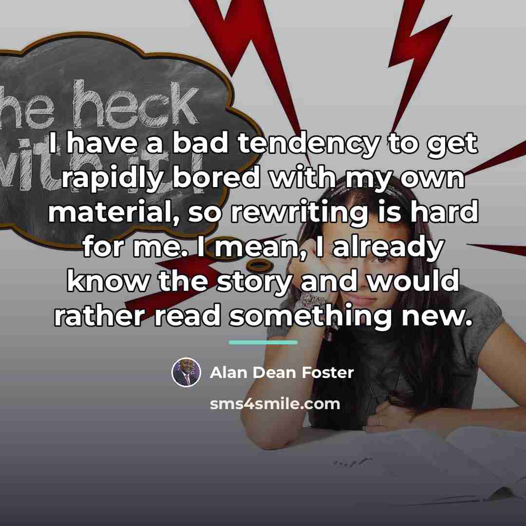 “I have a bad tendency to get rapidly bored with…” quote by Alan Dean Foster
