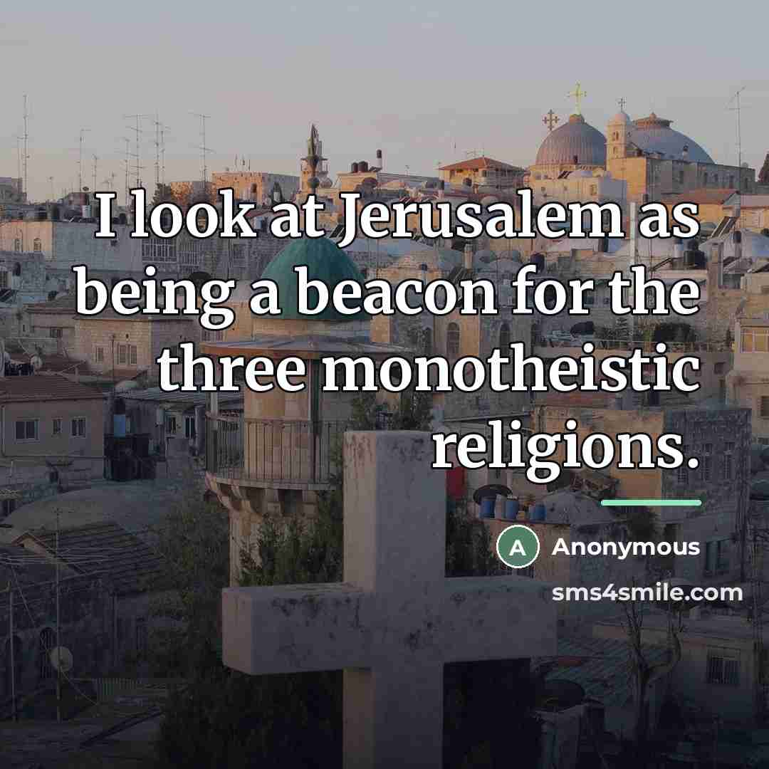 “I look at Jerusalem as being a beacon for the…” quote by Anonymous