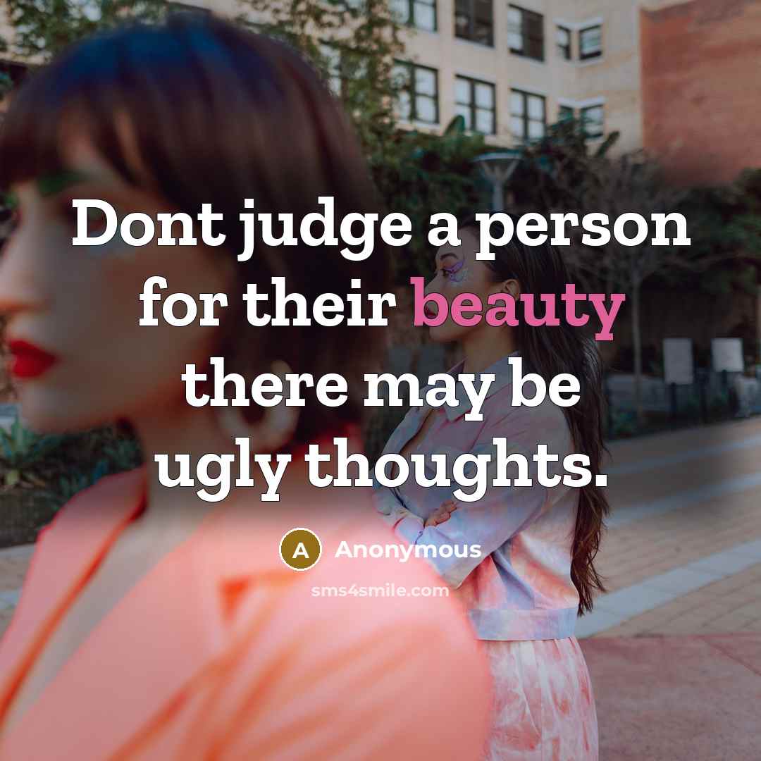 “Dont judge a person for their beauty there may be…” quote by Anonymous