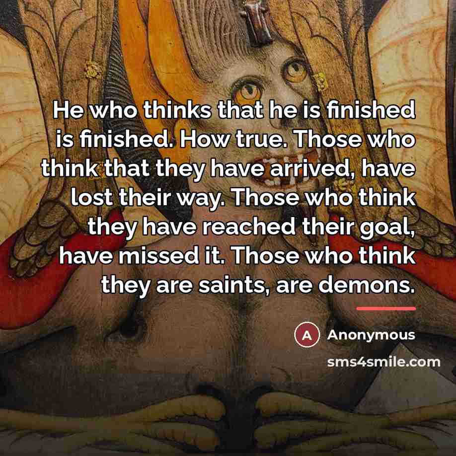 “He who thinks that he is finished is finished. How…” quote by Anonymous