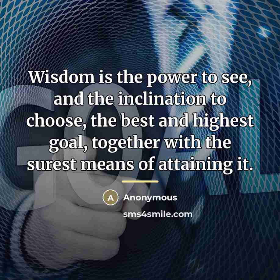 “Wisdom is the power to see, and the inclination to…” quote by Anonymous