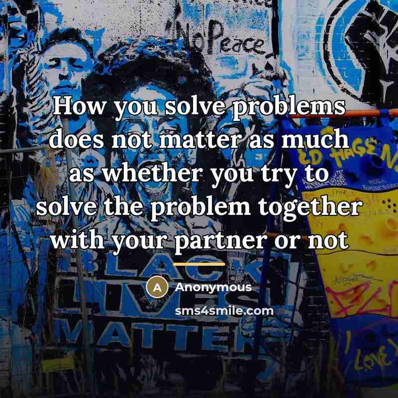 “How you solve problems does not matter as much as…” quote by Anonymous
