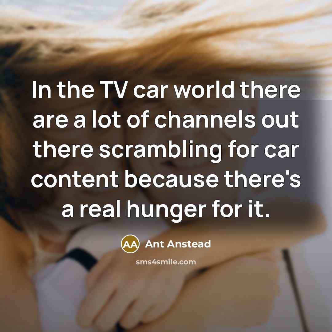 “In the TV car world there are a lot of…” quote by Ant Anstead