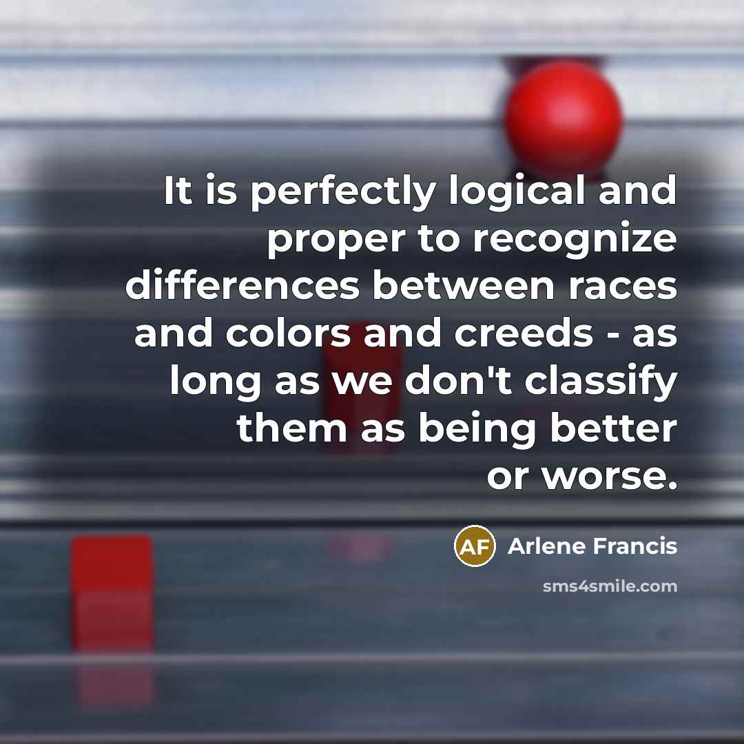 “It is perfectly logical and proper to recognize differences between…” quote by Arlene Francis