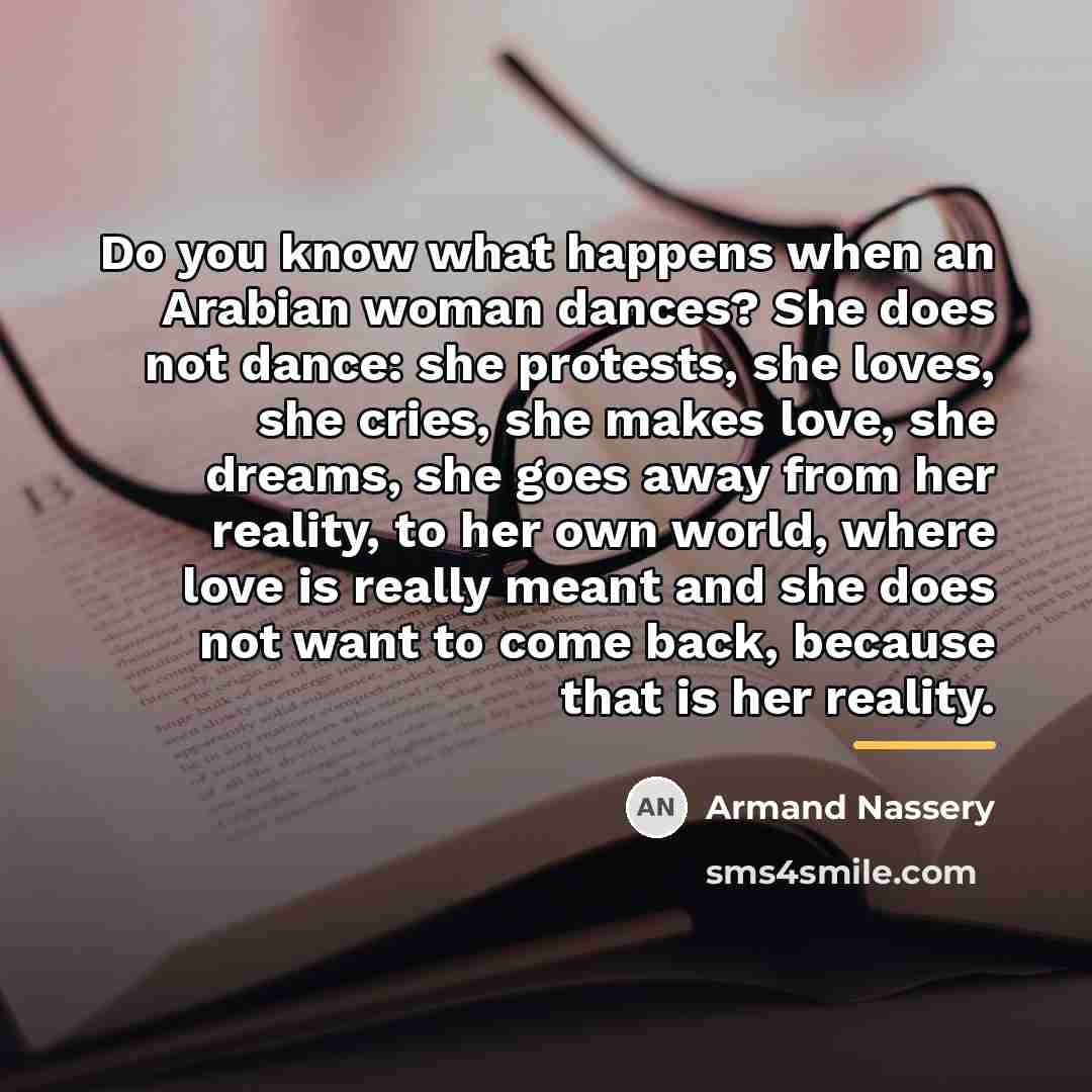 “Do you know what happens when an Arabian woman dances?…” quote by Armand Nassery