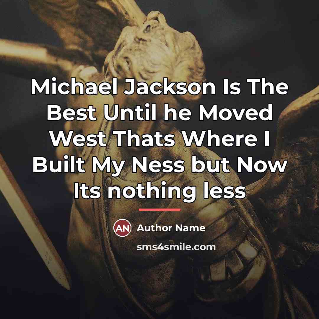 “Michael Jackson Is The Best Until he Moved West Thats…” quote by Author Name
