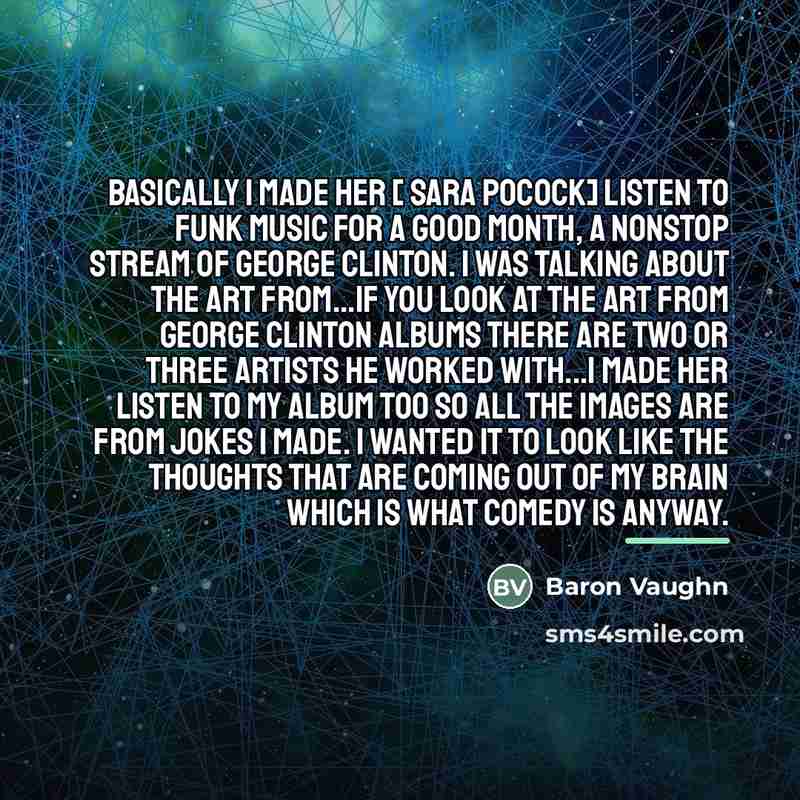“Basically I made her [ Sara Pocock] listen to funk…” quote by Baron Vaughn