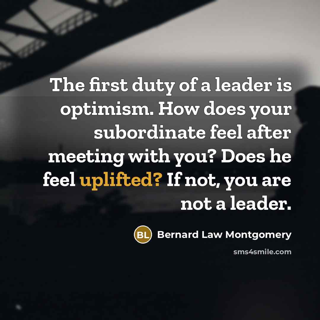 “The first duty of a leader is opti­mism. How does…” quote by Bernard Law Montgomery