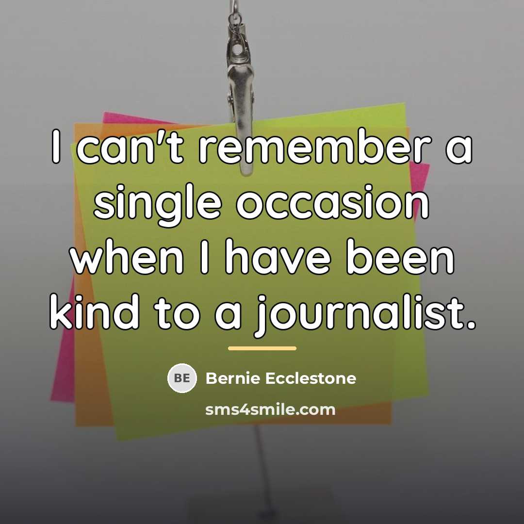“I can't remember a single occasion when I have been…” quote by Bernie Ecclestone