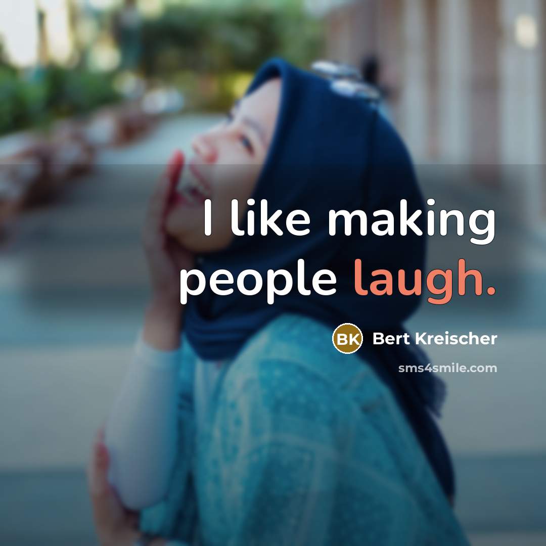 “I like making people laugh.…” quote by Bert Kreischer