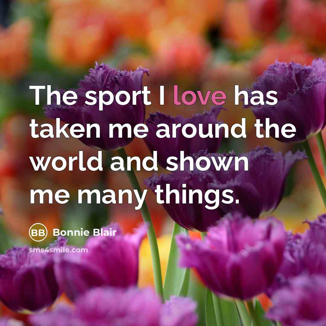 “The sport I love has taken me around the world…” quote by Bonnie Blair