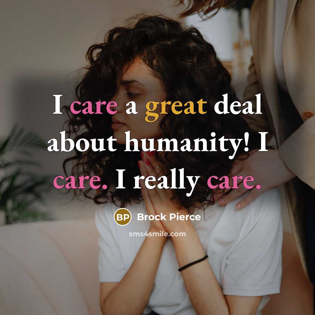 “I care a great deal about humanity! I care. I…” quote by Brock Pierce