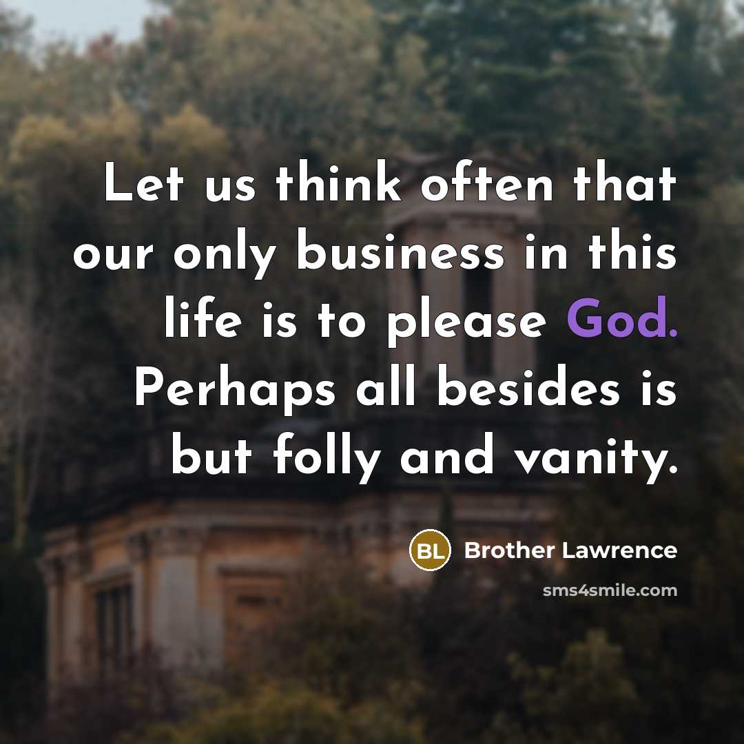 “Let us think often that our only business in this…” quote by Brother Lawrence