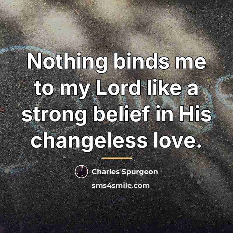 “Nothing binds me to my Lord like a strong belief…” quote by Charles Spurgeon