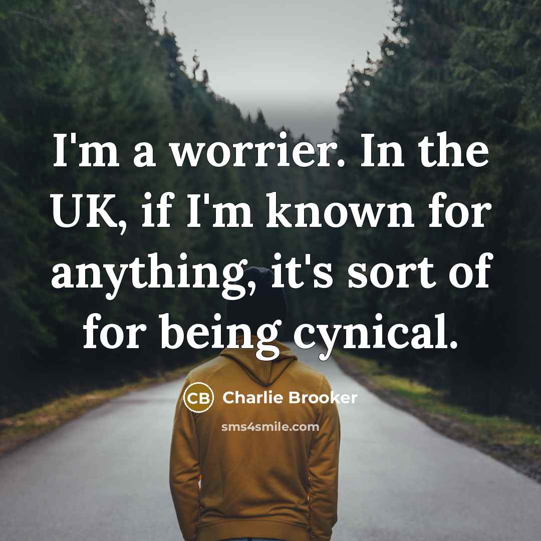 “I'm a worrier. In the UK, if I'm known for…” quote by Charlie Brooker