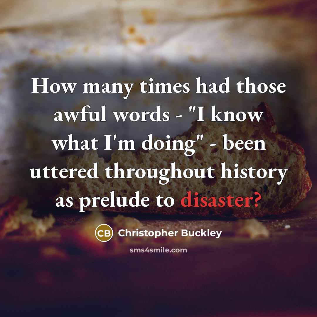 “How many times had those awful words - "I know…” quote by Christopher Buckley